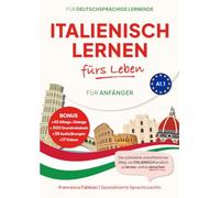 Italienisch Lernen fürs Leben für Anfänger A1.1: für Alltag, Reisen & Hobby, mit Grammatik, Wortschatz, Dialogen, Kultur-Tipps & Slang + Audio- & ... einfachen und effizienten Üben der Sprache