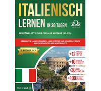 ITALIENISCH LERNEN IN 30 TAGEN: 7 Bücher in 1: Der komplette Kurs für alle Niveaus (A1-C2). Grammatik +Audio-Übungen, +3000 Wörter und Konversationen, Kurzgeschichten und Wortschatz.