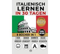 ITALIENISCH LERNEN IN 30 TAGEN: 8 Bücher in 1: Ein innovativer Ansatz, schnelle Methode, Kurzgeschichten, Grammatik ,Konversation, Übungen und Vokabeln + 1 E-Book und 9 Hörbücher. A1,A2,B1,B2,C1,C2