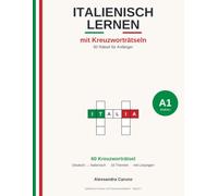 Italienisch lernen mit Kreuzworträtseln - A1: 60 Rätsel für Anfänger | Wortschatz Deutsch-Italienisch spielerisch trainieren - mit Lösungen