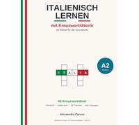 Italienisch lernen mit Kreuzworträtseln - A2: 60 Rätsel für die Grundstufe | Wortschatz, Verben & Wendungen Deutsch-Italienisch - mit Lösungen
