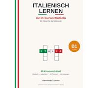 Italienisch lernen mit Kreuzworträtseln - B1: 60 Rätsel für die Mittelstufe | Wortschatz Gesellschaft, Reisen & Beruf - Deutsch-Italienisch mit Lösungen