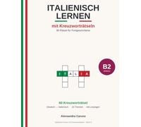 Italienisch lernen mit Kreuzworträtseln - B2: 60 Rätsel für Fortgeschrittene | Abstrakter Wortschatz & Redewendungen Deutsch-Italienisch mit Lösungen