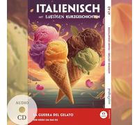 Italienisch lernen mit lustigen Kurzgeschichten (A1-A2) - La Guerra del Gelato (+ Audio-CD): Italienisch lesen und alles verstehen - ohne Wörterbuch | Frank-Lesemethode mit Audio | Italienisch-Deutsch