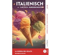 Italienisch lernen mit lustigen Kurzgeschichten (A1-A2) - La Guerra del Gelato: Italienisch lesen und alles verstehen - ohne Wörterbuch | Frank-Lesemethode mit Audio | Italienisch-Deutsch