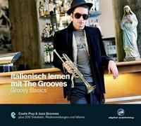 Italienisch lernen mit The Grooves - Groovy Basics: Coole Pop & Jazz Grooves plus 200 Vokabeln, Redewendungen und Idioms