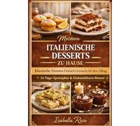 Italienische Desserts zu Hause Meistern: Klassische Aromen Einfach Gemacht für den Alltag