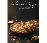 Italienische Rezepte: Von Pasta bis basta!