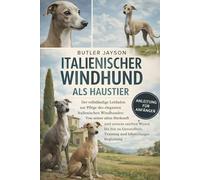 ITALIENISCHER WINDHUND ALS HAUSTIER: Ein tiefgehender Leitfaden zum größten Lemuren der Welt: Verhalten, Gesang, Familienleben, Lebensraum, kulturelle ... der dringende Weg zum langfristigen Schutz
