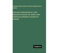 Italienske soldaterhistorier, efter Edmondo de Amicis. Ny raekke. Med forfatterens tilladelse oversatte fra italiensk