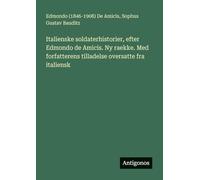 Italienske soldaterhistorier, efter Edmondo de Amicis. Ny raekke. Med forfatterens tilladelse oversatte fra italiensk