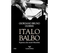 Italo Balbo. Il gerarca che oscurò Mussolini (I fari)