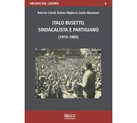 Italo Busetto, sindacalista partigiano (1915-1985) (Archivi del lavoro)