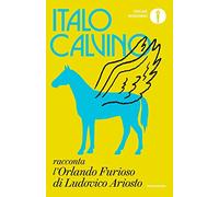 Italo Calvino racconta l'«Orlando furioso» di Ludovico Ariosto (Oscar moderni)