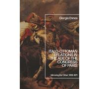 Italo-Ottoman Relations in the Age of the Congress of Paris: Mirroring the ‘Other’, 1856-1871