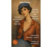 Italo Svevo - Der alte Herr und das schöne Mädchen - Il buon vecchio e la bella fanciulla - Bilinguale Ausgabe: Italienisch - Deutsch