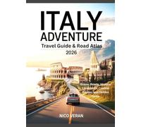 ITALY ADVENTURE TRAVEL GUIDE & ROAD ATLAS 2026: Scenic Roads, Historic Landmarks, Coastal Routes, and Hidden Gems