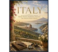ITALY An Illustrated Journey through Rome, Venice, Florence, Tuscany, the Amalfi Coast & Sicily: Oversized 8.25 x 11 inches Coffee Table Book with 36 full-page visual plates