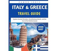 Italy and Greece Travel Guide 2026-2027: Explore Ancient Wonders, Breathtaking Islands, and the Soul of the Mediterranean