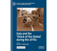 Italy and the 'Shock of the Global' during the 1970s (Security, Conflict and Cooperation in the Contemporary World)