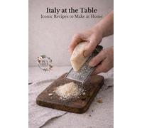 Italy at the Table: The Iconic Italian Recipes You Can Actually Make at Home (Lecce e Salento)