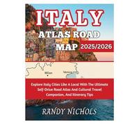 Italy Atlas Road Map 2025/2026: Explore Italy Cities Like A Local With The Ultimate Self-Drive Road Atlas And Cultural Travel Companion, And Itinerary Tips