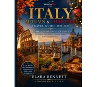 ITALY AUTUMN & CHRISTMAS TRAVEL GUIDE 2026-2027: ROME, FLORENCE & VENICE Fall Festivals, Wine Harvest, Christmas Markets & New Year's Itineraries