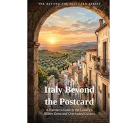 Italy Beyond the Postcard: A traveler's Guide to the Country's Hidden Gems and Overlooked Corners