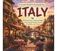 Italy: Bold and Easy Coloring Pages with Peaceful Italian Scenes for Seniors, Adults and Teens (Gentle World Coloring Books)
