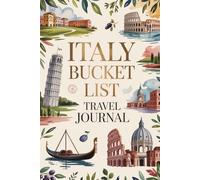 Italy Bucket List Travel Journal: Dream Plan and Document Your Italian Adventure with 50 Must-Do Experiences Daily Prompts and Keepsake Pages