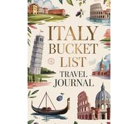 Italy Bucket List Travel Journal: Dream Plan and Document Your Italian Adventure with 50 Must-Do Experiences Daily Prompts and Keepsake Pages