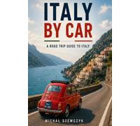 Italy by Car: A Road Trip Guide to Italy (By Car Travel Guides by Michał Szewczyk)