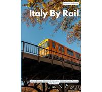 ITALY BY RAIL: Scenic Routes, Historic Cities, and Hidden Gems Across the Tracks