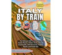 ITALY BY TRAIN 2026: The Ultimate Rail Travel Guide to Scenic Routes, Hidden Gems, Cities & Countryside, with Itineraries, Tickets, Passes, and Travel Tips