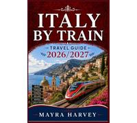 Italy By Train Travel Guide 2026/2027: Routes, Schedules, and Station-to-Station Journeys Across Iconic Cities and Coastal Towns