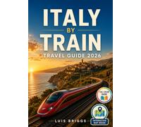 Italy By Train Travel Guide 2026 (Full Color): Trenitalia and Italo Booking Strategies, Eurail Pass Comparisons, Rome, Florence, Venice and Milan Connections, Route Maps and Rail Itineraries