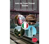 Italy by Train Travel Guide 2026: Routes, Rail Passes, Itineraries, and Slow Travel Across Cities, Countryside, and Coast