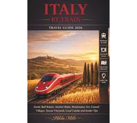 Italy By Train Travel Guide 2026: Scenic Rail Routes, Ancient Ruins, Renaissance Art, Coastal Villages, Tuscan Vineyards, Local Cuisine and Insider Tips for Every Stop