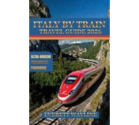 ITALY BY TRAIN TRAVEL GUIDE 2026: THE ART OF THE TRACKS: A MASTER PLAN FOR SEAMLESS & SUSTAINABLE ADVENTURE