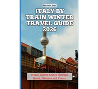 Italy by Train Winter Travel Guide 2026: Scenic Winter Routes Through Rome, Florence and Venice (2026 Travel Books, Vacation and Tour Guides)