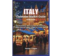 Italy Christmas Market Guide 2025/2026: Top Destinations, what to do, Must-See Attractions, Hidden Gems and Culinary Delights for a Perfect Festive Holiday
