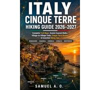 Italy Cinque Terre Hiking Guide 2026-2027: Complete Trail Maps, Scenic Walking Routes, Coastal Path Adventures, Village-to-Village Treks & Essential Travel Tips for Exploring Liguria’s Iconic Coast
