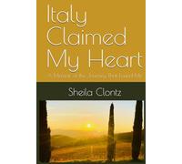 Italy Claimed My Heart: A Memoir of the Journey That Found Me