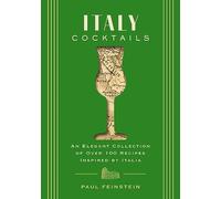 Italy Cocktails: An Elegant Collection of Over 100 Recipes Inspired by Italia (City Cocktails)