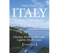 Italy [ coffee table book ]: Tuscany, Sicily, Garda Lake, Liguria, Amalfi Coast