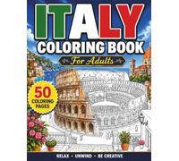 Italy Coloring Book for Adults: 50 Beautiful Italian Landmarks, Scenic Villages, Coastal Towns & Historic Cities | Detailed One-Sided Coloring Pages for Relaxation and Stress Relief