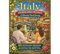 Italy Coloring Book for Adults: A Relaxing Travel Journey: 50 Detailed Designs of Italian Cities, Landmarks, Architecture, and Scenic Views