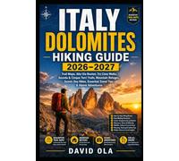 ITALY DOLOMITES HIKING GUIDE 2026-2027: Trail Maps, Alta Via Routes, Tre Cime Walks, Seceda & Cinque Torri Trails, Mountain Refuges, Scenic Day Hikes, ... Adventures (World Trail Explorer Series)