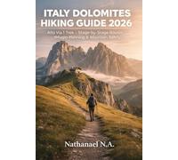ITALY DOLOMITES HIKING GUIDE 2026: Alta Via 1 Trek - Stage-by-Stage Routes, Rifugio Planning & Mountain Safety (The World Explorer Series)