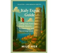 Italy Expat Guide: Living Italy from the Inside: Beauty, Bureaucracy, and Becoming Local (Living Abroad by Obscyra)